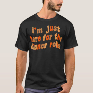 Jag är här för middagsrullarna Retro Thanksgivi. T Shirt