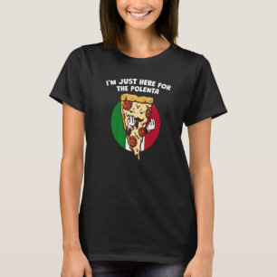 Jag är här för Polenta Italienska Humor-Italien T Shirt