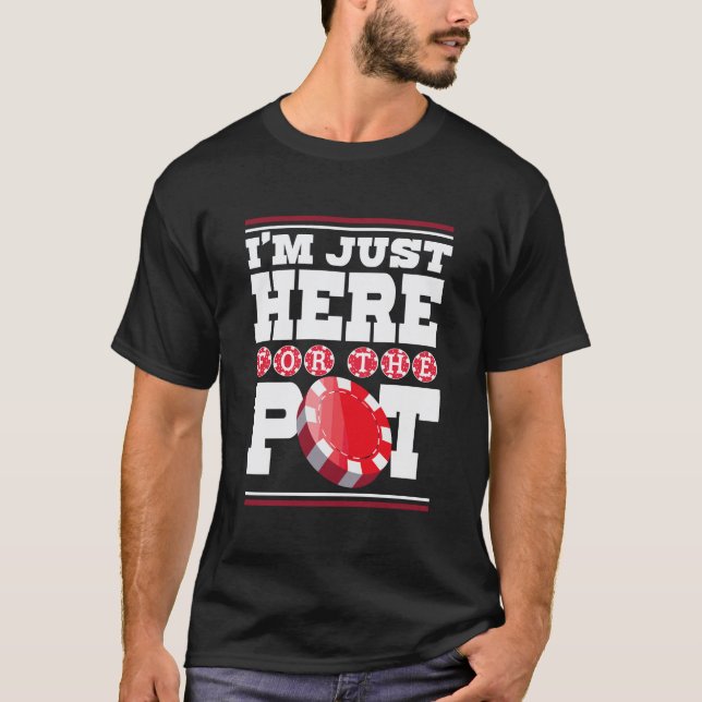 Jag är här för Pot Casino Gambling Älskare Gi T Shirt (Framsida)