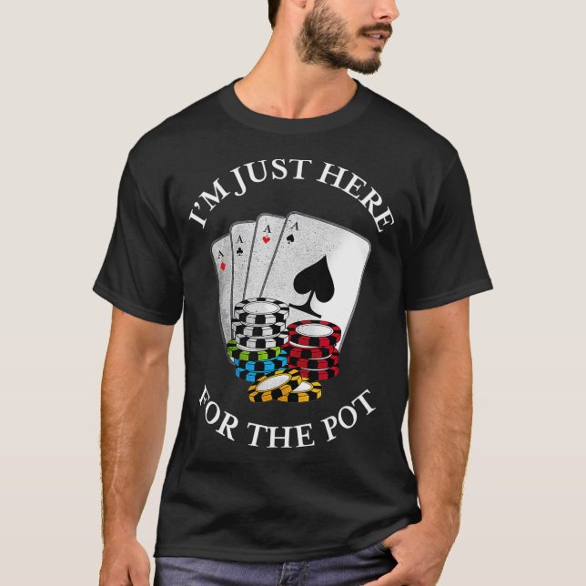 Jag är här för Pot Funny Gambling Poker Tee (Framsida)