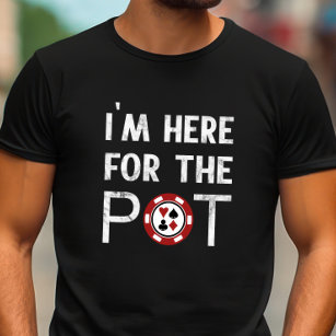 Jag är här för Pot Funny Poker T Shirt