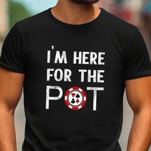 Jag är här för Pot Funny Poker T Shirt