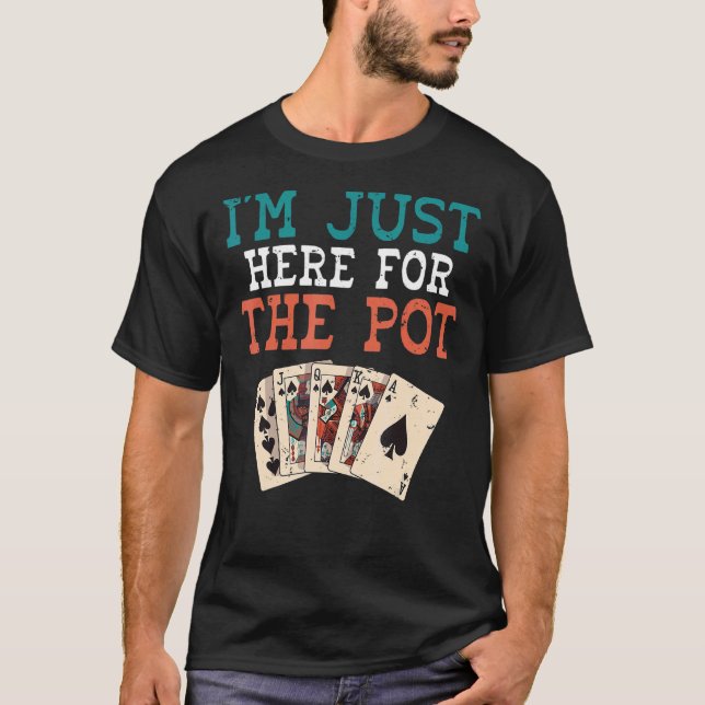 Jag är här för Pot Game Poker T Shirt (Framsida)