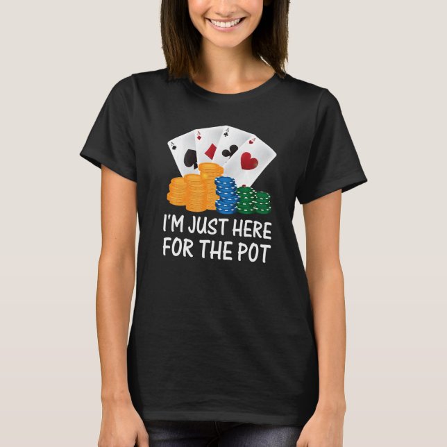 Jag är här för Pot Poker Player T Shirt (Framsida)