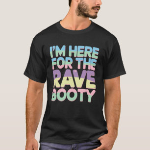 Jag är här för Rave Booty EDM DJ Dansfestivalen T Shirt