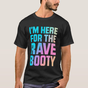 Jag är här för Rave Booty EDM DJ Dansfestivalen T Shirt