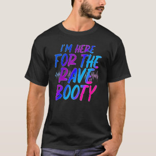 Jag är här för Rave Booty-festivalen T Shirt