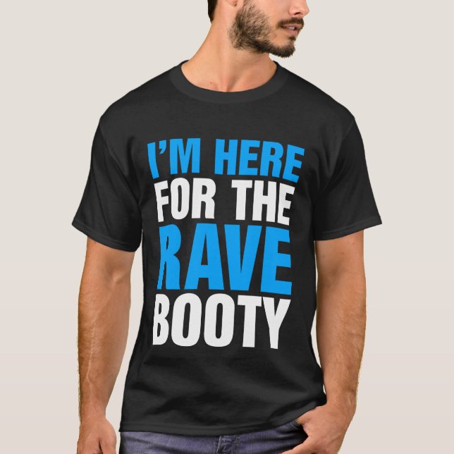Jag är här för Rave Booty Music festival T Shirt (Framsida)