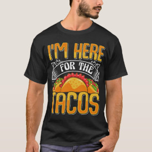 Jag är här för Tacos, den lustiga mexikanska maten T Shirt