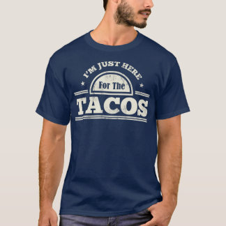 Jag är här för Tacos-finne mexikanska mat. T Shirt