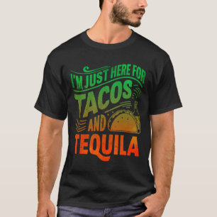 Jag är här för Tacos och Tequila. T Shirt