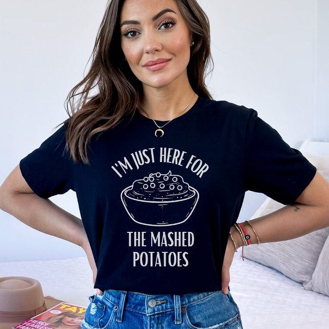 Jag är här för Thanksgivingen Maschpotatis T Shirt (Skapare uppladdad)