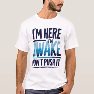 Jag är här, jag är AVakna. Push inte Shirt-spelare T Shirt