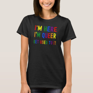 Jag är här. Jag är Queer Pride LGBT Rainbow Flagga T Shirt