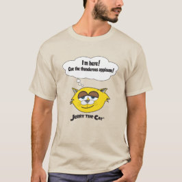 Jag är här! Lägg de underliga applåderna! T Shirt
