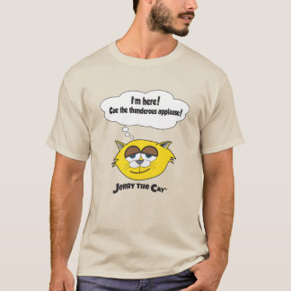 Jag är här! Lägg de underliga applåderna! T Shirt