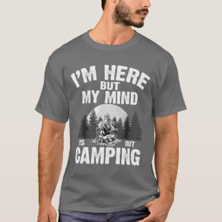 Jag är här men min hjärna är ute och campar Rolig T Shirt
