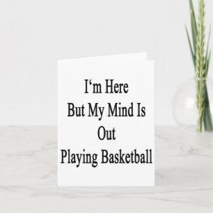 Jag är här, men min mind spelar ut Basketball Kort