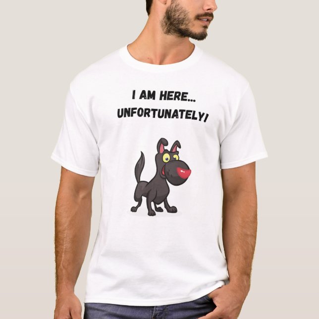 Jag är här.. tyvärr! Rolig hund T Shirt (Framsida)