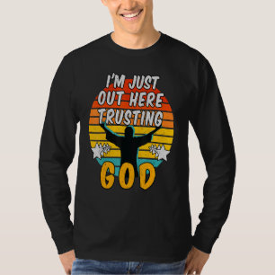 Jag är här ute och litar på Gud 1 T Shirt