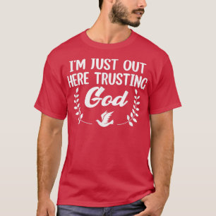 Jag är här ute och litar på Gud -362 T Shirt