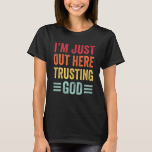 Jag är här ute och litar på Gud Christian T Shirt