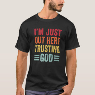 Jag är här ute och litar på Gud Christian T Shirt