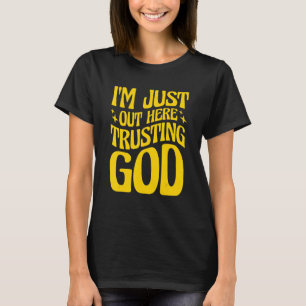 Jag är här ute och litar på Gud T Shirt