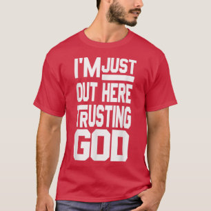 Jag är här ute och litar på Gud T-Shirt
