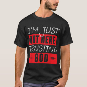 Jag är här ute och litar på Gud T Shirt