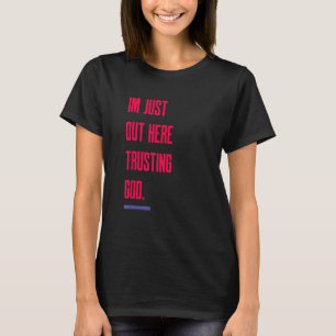 Jag är här ute och litar på Gud T Shirt