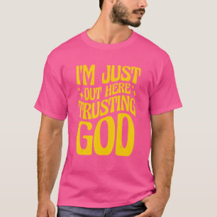 Jag är här ute och litar på Gud T Shirt