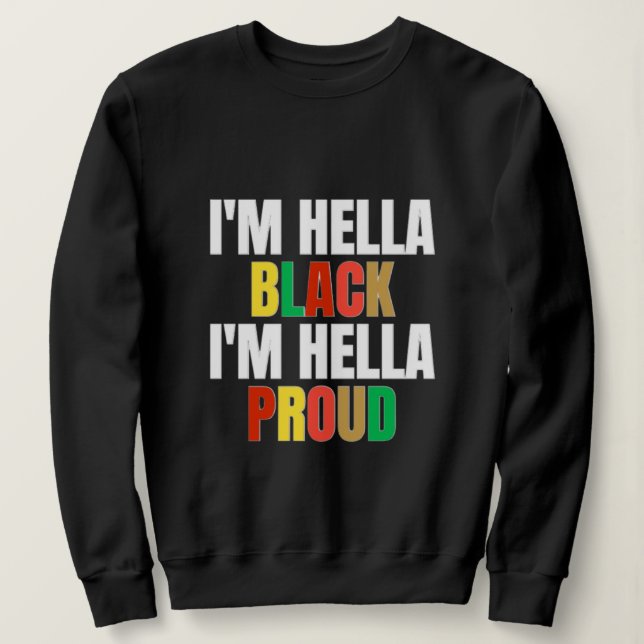 Jag är Hella Black och Hella Proud Sweatshirt T Shirt (Design framsida)