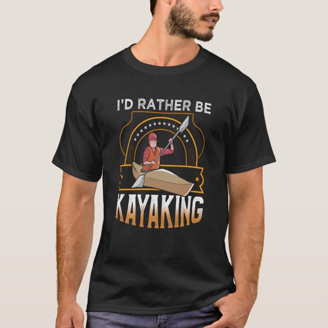 Jag är hellre Kayaking sjö Kayaking T Shirt (Framsida)
