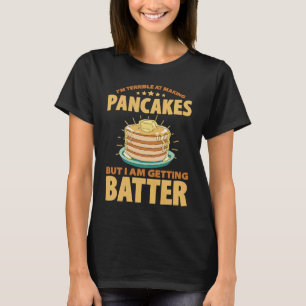 Jag är hemskt över att Skapar pancakes, men jag bl T Shirt