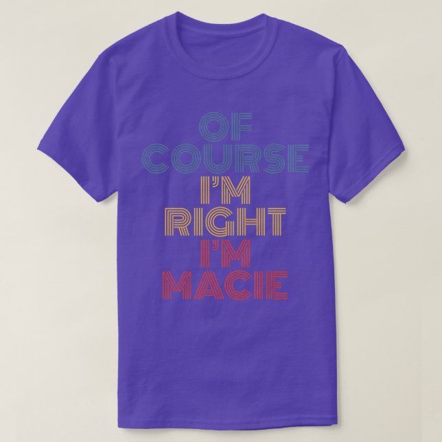 Jag är Höger att jag är Macie Personlig Namn Fu T Shirt (Design framsida)