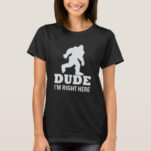 Jag är Höger här Yeti Bigfoot Sasquatch T Shirt