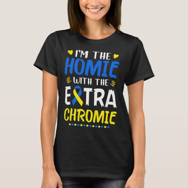 Jag är Homie med Extra Chromie Down Syndrome Awa T Shirt (Framsida)