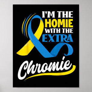 Jag är homie med Extra-kromie-nedsyndrom Poster