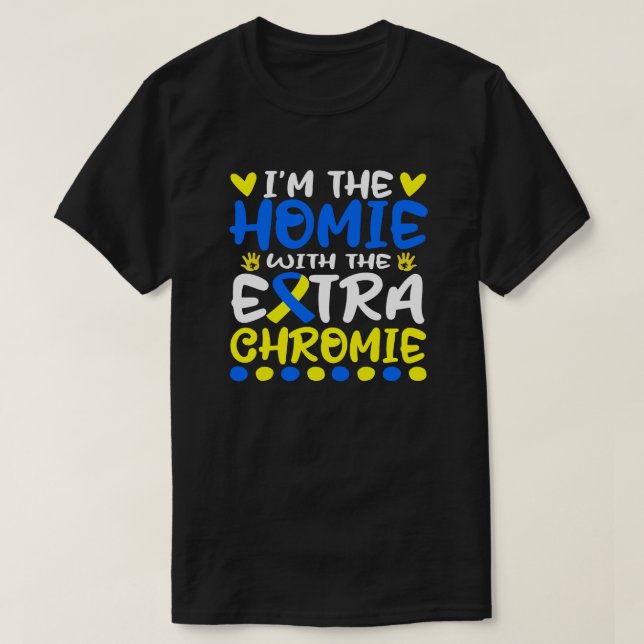 Jag är Homie med Extra-kromie-nedsyndrom T Shirt (Design framsida)