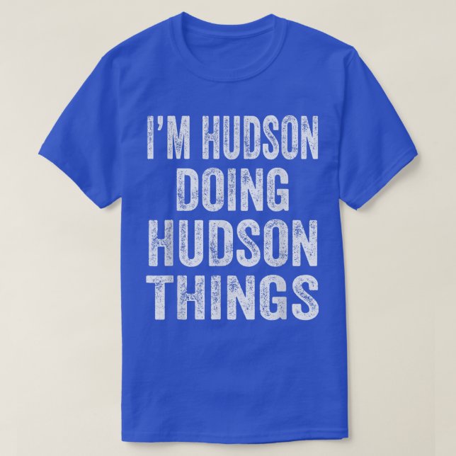 Jag är Hudson Doing Hudson Sak Roligt Personlig Fi T Shirt (Design framsida)