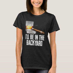 Jag är i bakgården Cigar och Whiskey Bourbon T Shirt