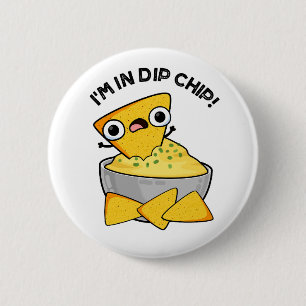 Jag är i Dip Chip Funny Food Pun Knapp