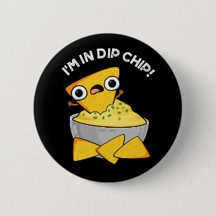 Jag är i Dip Chip Funny Food Pun Mörk BG Knapp