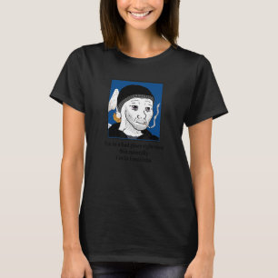 Jag är i en dålig Ställe-Höger nu, inte för att ja T Shirt