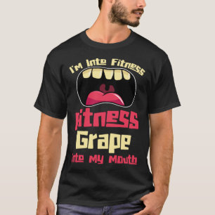 Jag är i Fitness Fitness Grape in i min mun T Shirt