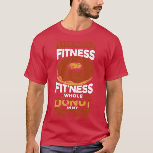 Jag är i Fitness Fitness hel donut i min mun T Shirt