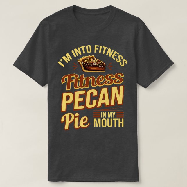 Jag är i Fitness Fitness Pecan Paj i min mun T Shirt (Design framsida)