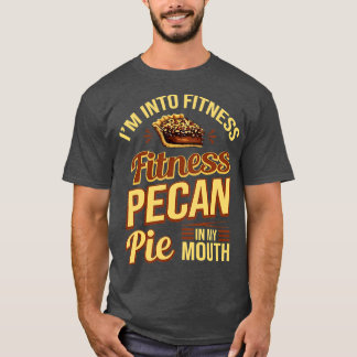 Jag är i Fitness Fitness Pecan Paj i min mun T Shirt