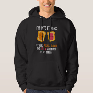 Jag är i Fitness Pb&j Sandwich i min Mout Hoodie